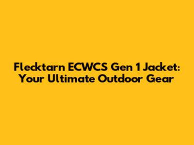 Flecktarn ECWCS Gen 1 Jacket: Your Ultimate Outdoor Gear