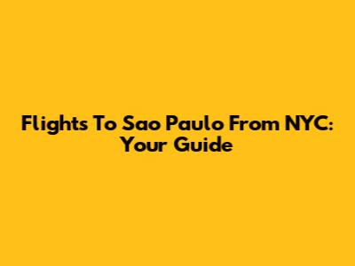 Flights To Sao Paulo From NYC: Your Guide