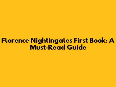 Florence Nightingale's First Book: A Must-Read Guide