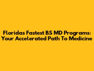 Florida's Fastest BS MD Programs: Your Accelerated Path To Medicine