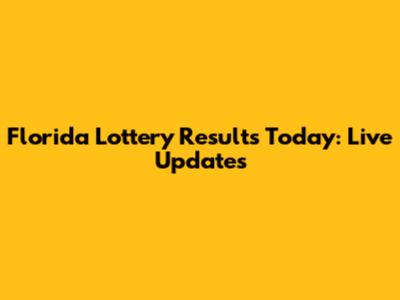 Florida Lottery Results Today: Live Updates