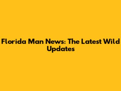 Florida Man News: The Latest Wild Updates