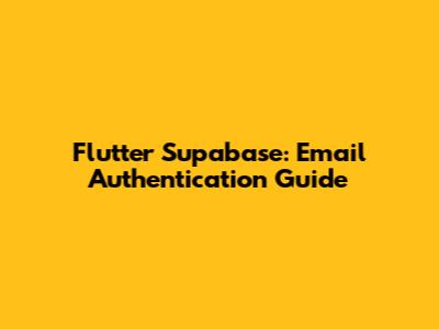 Flutter Supabase: Email Authentication Guide