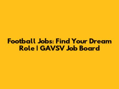 Football Jobs: Find Your Dream Role | GAVSV Job Board