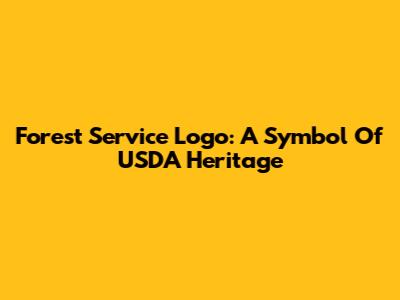 Forest Service Logo: A Symbol Of USDA Heritage