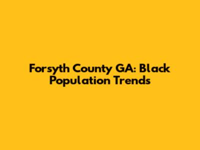 Forsyth County GA: Black Population Trends