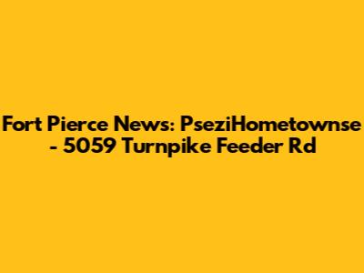 Fort Pierce News: PseziHometownse - 5059 Turnpike Feeder Rd
