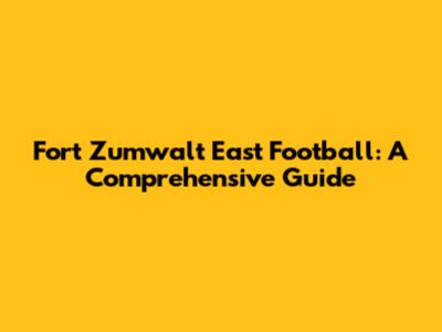 Fort Zumwalt East Football: A Comprehensive Guide