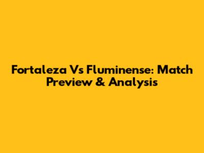 Fortaleza Vs Fluminense: Match Preview & Analysis