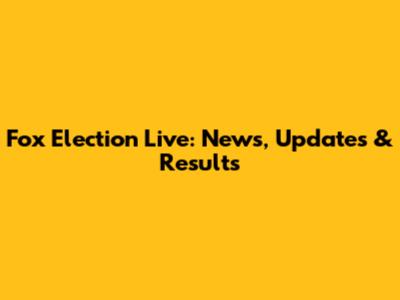 Fox Election Live: News, Updates & Results