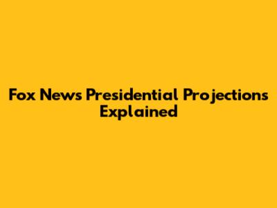 Fox News Presidential Projections Explained