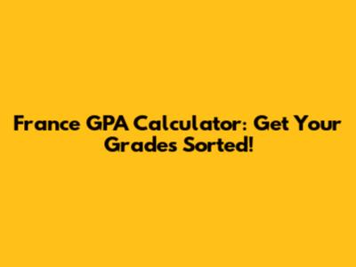 France GPA Calculator: Get Your Grades Sorted!