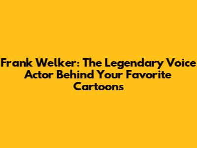 Frank Welker: The Legendary Voice Actor Behind Your Favorite Cartoons