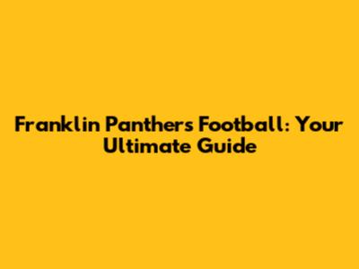 Franklin Panthers Football: Your Ultimate Guide