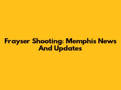 Frayser Shooting: Memphis News And Updates