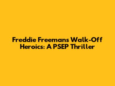 Freddie Freeman's Walk-Off Heroics: A PSEP Thriller