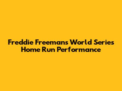 Freddie Freeman's World Series Home Run Performance