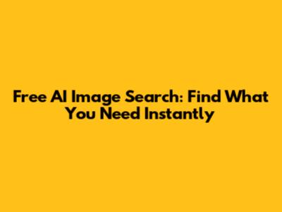 Free AI Image Search: Find What You Need Instantly