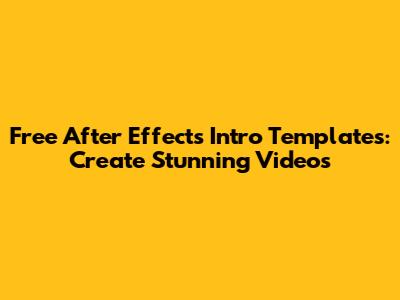 Free After Effects Intro Templates: Create Stunning Videos
