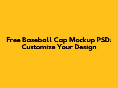 Free Baseball Cap Mockup PSD: Customize Your Design