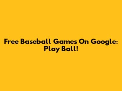 Free Baseball Games On Google: Play Ball!