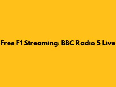 Free F1 Streaming: BBC Radio 5 Live