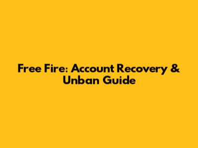 Free Fire: Account Recovery & Unban Guide