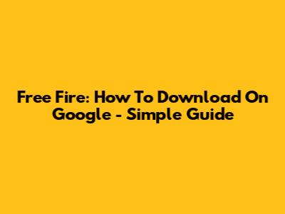 Free Fire: How To Download On Google - Simple Guide