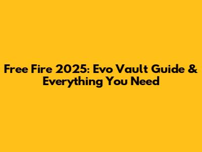 Free Fire 2025: Evo Vault Guide & Everything You Need