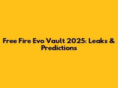Free Fire Evo Vault 2025: Leaks & Predictions