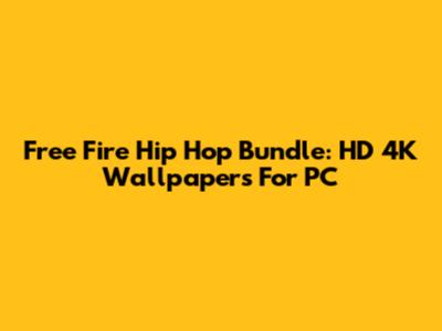 Free Fire Hip Hop Bundle: HD 4K Wallpapers For PC