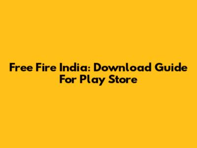 Free Fire India: Download Guide For Play Store