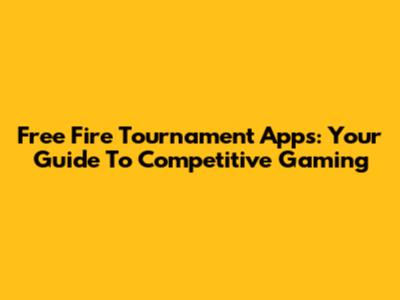 Free Fire Tournament Apps: Your Guide To Competitive Gaming