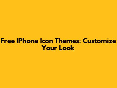 Free IPhone Icon Themes: Customize Your Look