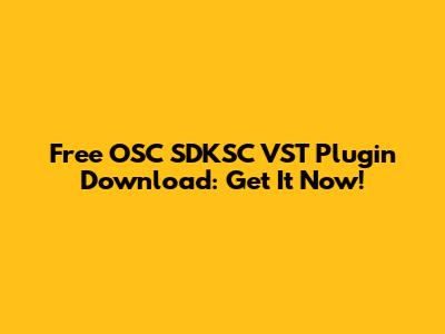 Free OSC SDKSC VST Plugin Download: Get It Now!