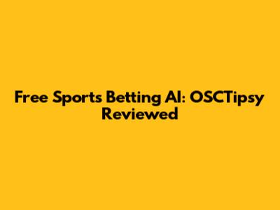 Free Sports Betting AI: OSCTipsy Reviewed