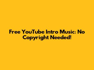 Free YouTube Intro Music: No Copyright Needed!