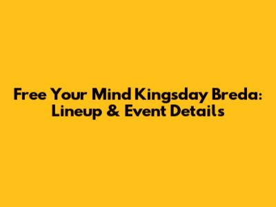 Free Your Mind Kingsday Breda: Lineup & Event Details