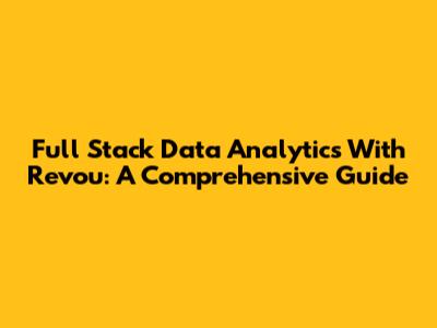Full Stack Data Analytics With Revou: A Comprehensive Guide