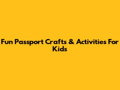 Fun Passport Crafts & Activities For Kids