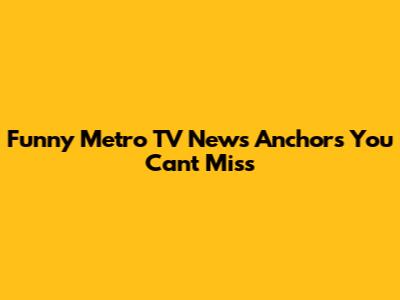 Funny Metro TV News Anchors You Can't Miss