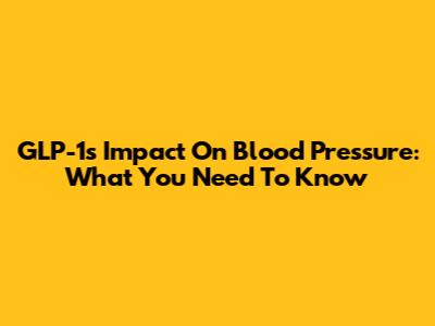 GLP-1's Impact On Blood Pressure: What You Need To Know