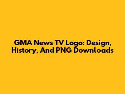GMA News TV Logo: Design, History, And PNG Downloads