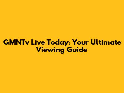 GMNTv Live Today: Your Ultimate Viewing Guide