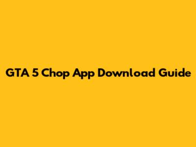 GTA 5 Chop App Download Guide