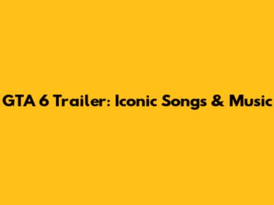 GTA 6 Trailer: Iconic Songs & Music