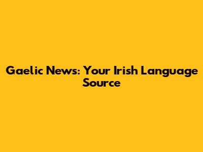 Gaelic News: Your Irish Language Source