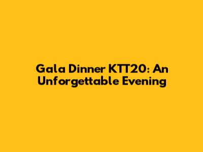 Gala Dinner KTT20: An Unforgettable Evening