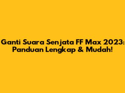 Ganti Suara Senjata FF Max 2023: Panduan Lengkap & Mudah!