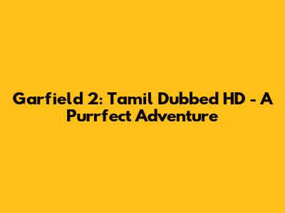 Garfield 2: Tamil Dubbed HD - A Purrfect Adventure